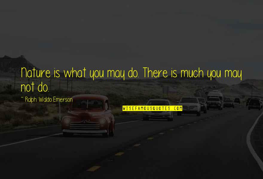 Nacho Beristain Quotes By Ralph Waldo Emerson: Nature is what you may do. There is Nacho Beristain Quotes By Ralph Waldo Emerson: Nature is what you may do. There is