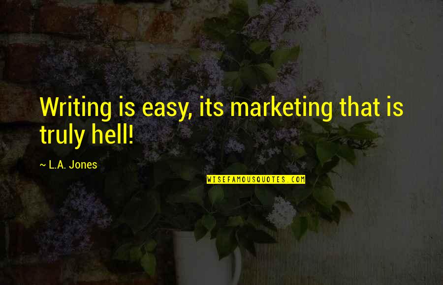 Nacho Libre Steven Quotes By L.A. Jones: Writing is easy, its marketing that is truly