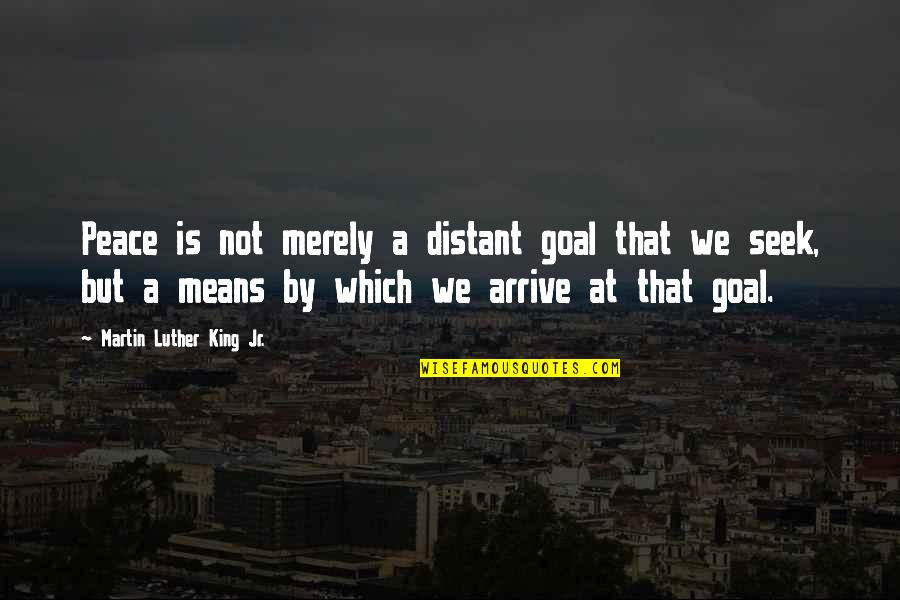 Nacho Quotes By Martin Luther King Jr.: Peace is not merely a distant goal that Nacho Quotes By Martin Luther King Jr.: Peace is not merely a distant goal that