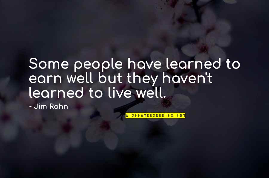 Nachshin Weston Quotes By Jim Rohn: Some people have learned to earn well but