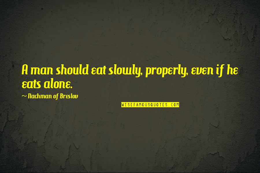 Nachshin Weston Quotes By Nachman Of Breslov: A man should eat slowly, properly, even if