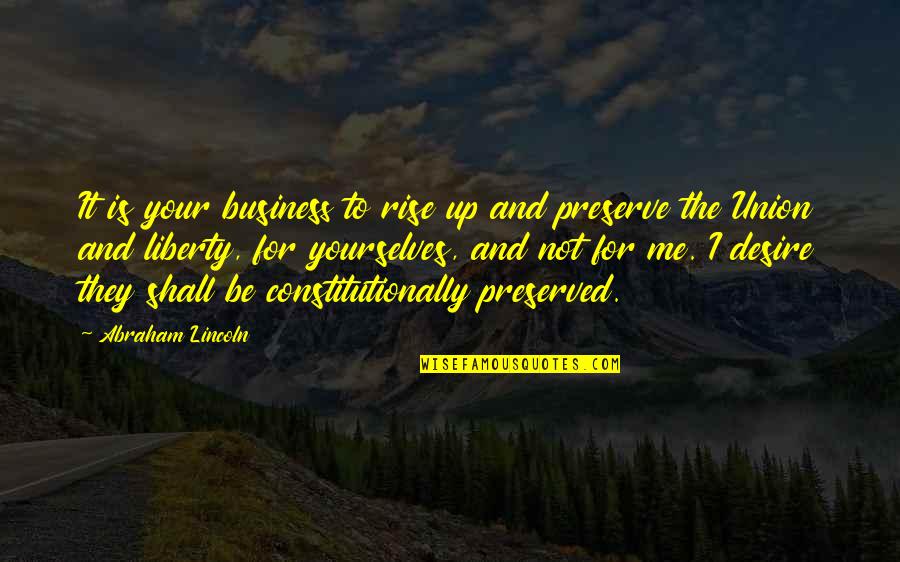 Nachspielen Quotes By Abraham Lincoln: It is your business to rise up and