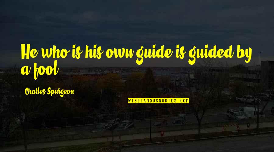 Nachtdienst Zorg Quotes By Charles Spurgeon: He who is his own guide is guided