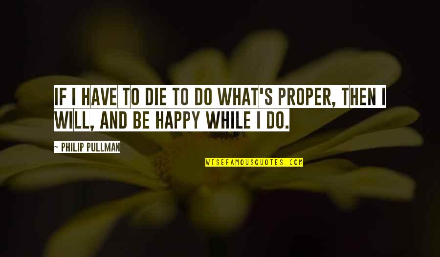 Nachteile Und Quotes By Philip Pullman: If I have to die to do what's