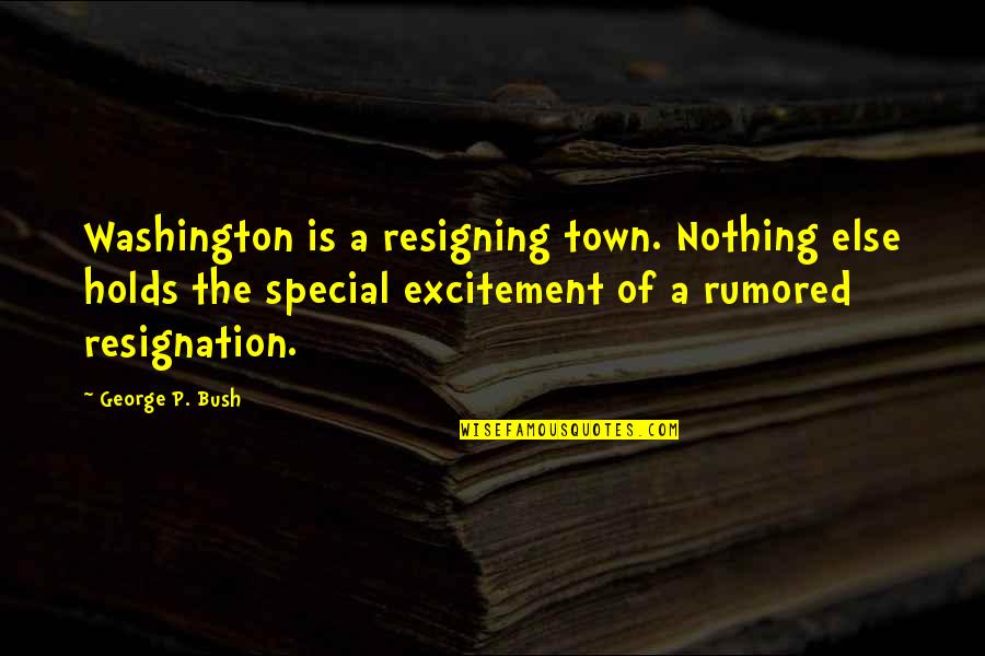 Nachteule Quotes By George P. Bush: Washington is a resigning town. Nothing else holds Nachteule Quotes By George P. Bush: Washington is a resigning town. Nothing else holds