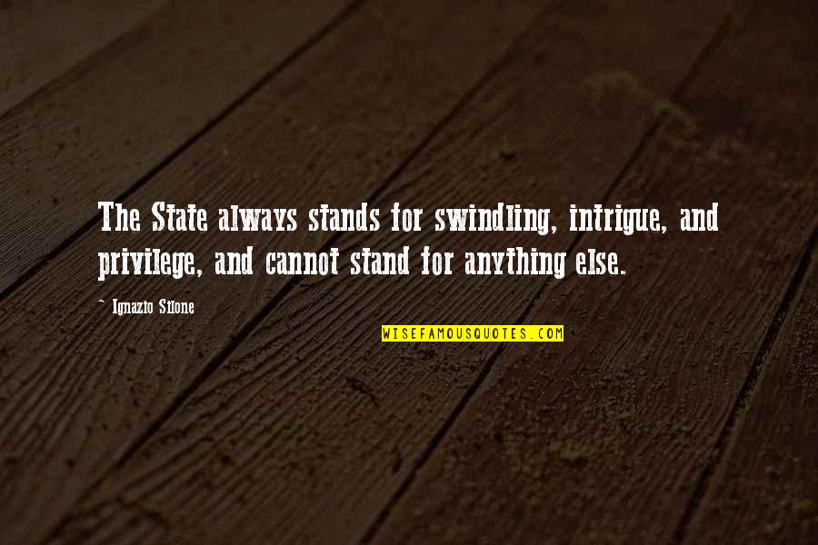 Nachzudenken Quotes By Ignazio Silone: The State always stands for swindling, intrigue, and