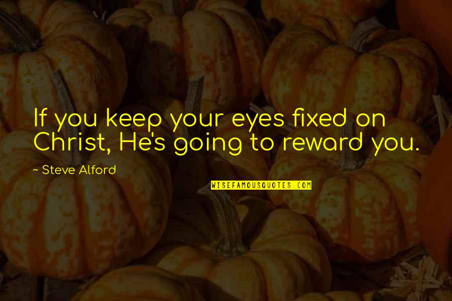 Nachzudenken Quotes By Steve Alford: If you keep your eyes fixed on Christ,