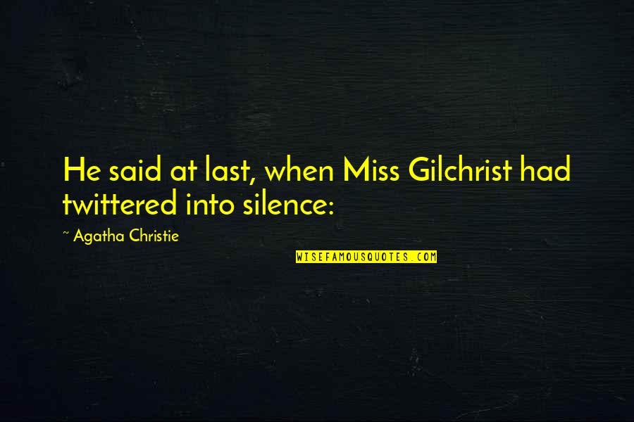 Nacib Quotes By Agatha Christie: He said at last, when Miss Gilchrist had