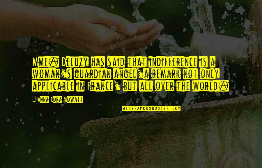Nacida Grills Quotes By Anna Cora Mowatt: Mme. Deluzy has said that indifference is a Nacida Grills Quotes By Anna Cora Mowatt: Mme. Deluzy has said that indifference is a