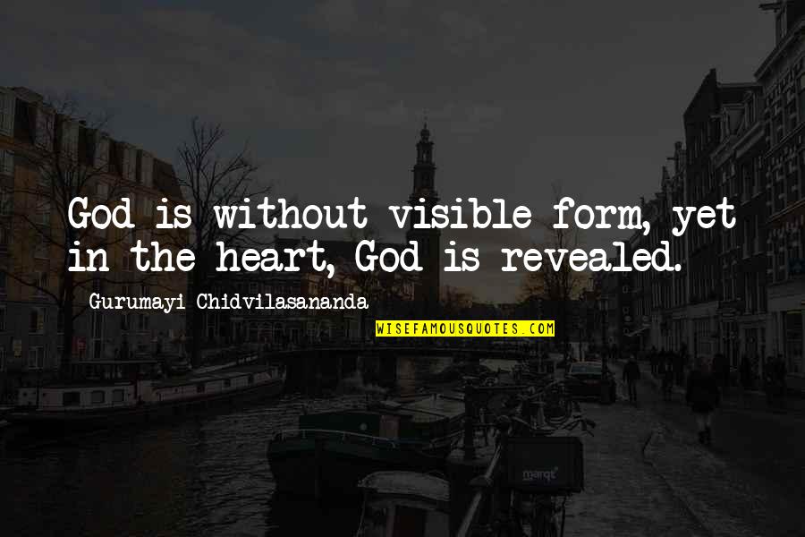 Naciente Corridor Quotes By Gurumayi Chidvilasananda: God is without visible form, yet in the Naciente Corridor Quotes By Gurumayi Chidvilasananda: God is without visible form, yet in the