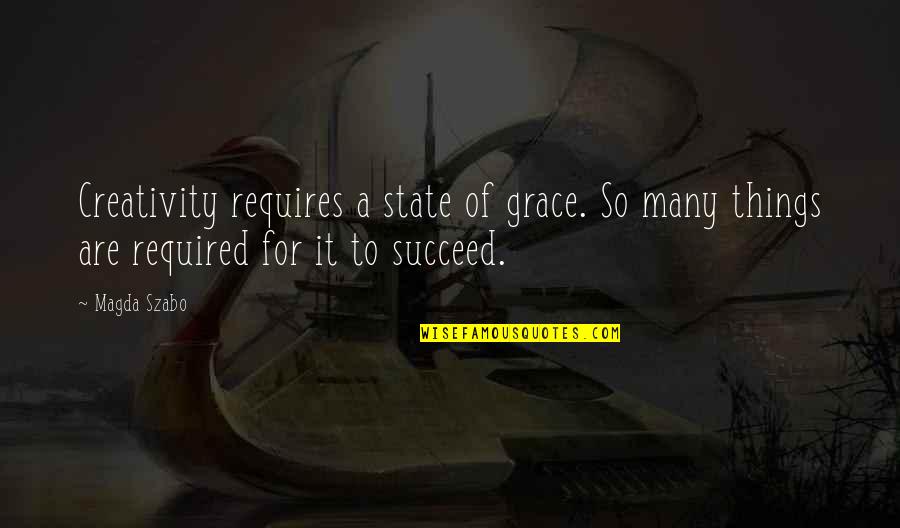 Naciente De Un Quotes By Magda Szabo: Creativity requires a state of grace. So many