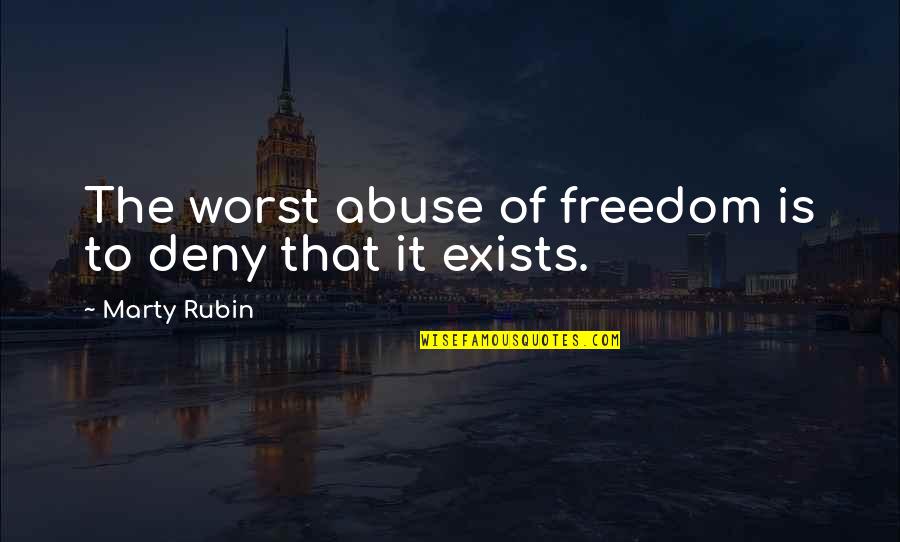 Naciente De Un Quotes By Marty Rubin: The worst abuse of freedom is to deny