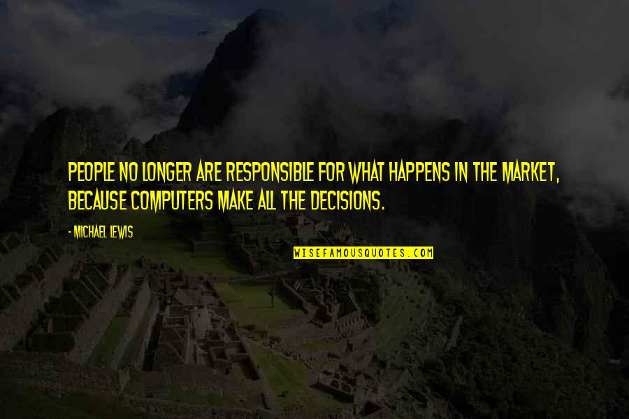 Naciente De Un Quotes By Michael Lewis: People no longer are responsible for what happens