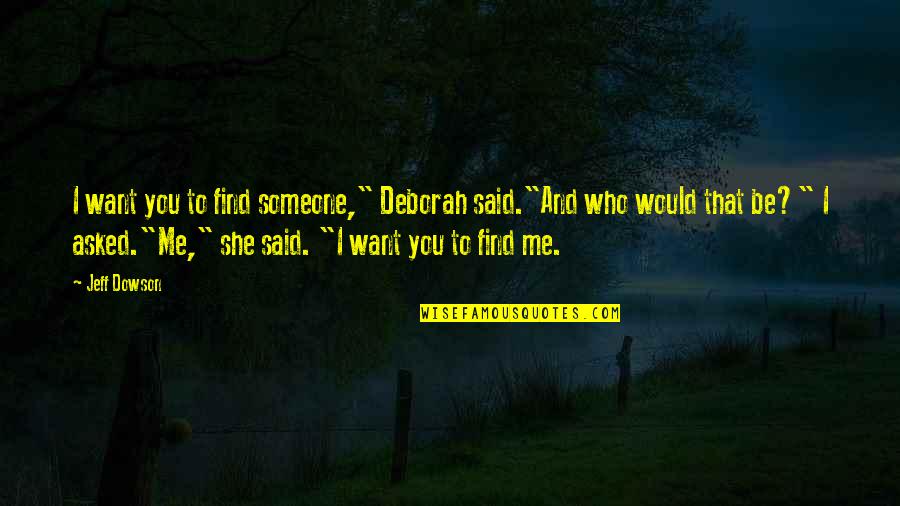 Nacieron In Spanish Quotes By Jeff Dowson: I want you to find someone," Deborah said."And