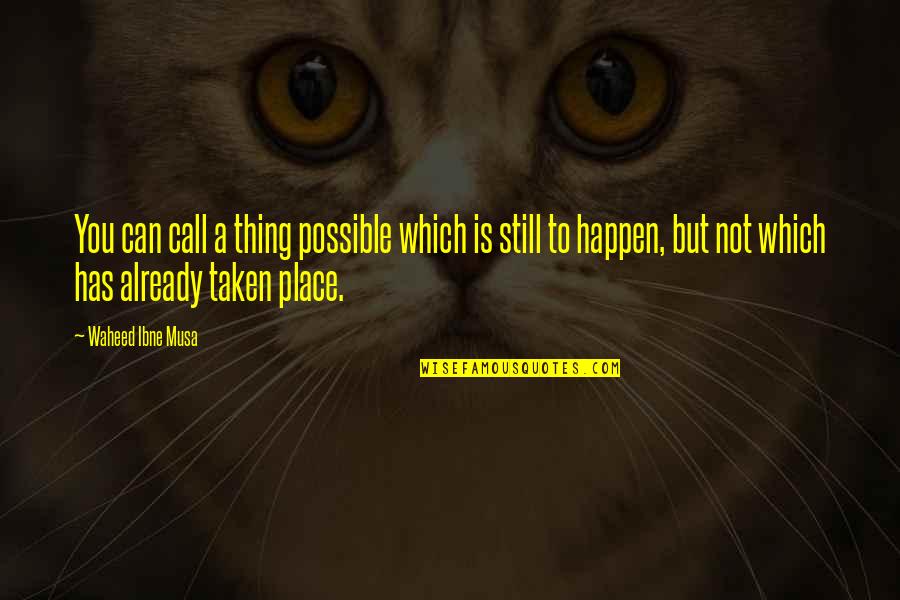 Nacific Indonesia Quotes By Waheed Ibne Musa: You can call a thing possible which is Nacific Indonesia Quotes By Waheed Ibne Musa: You can call a thing possible which is