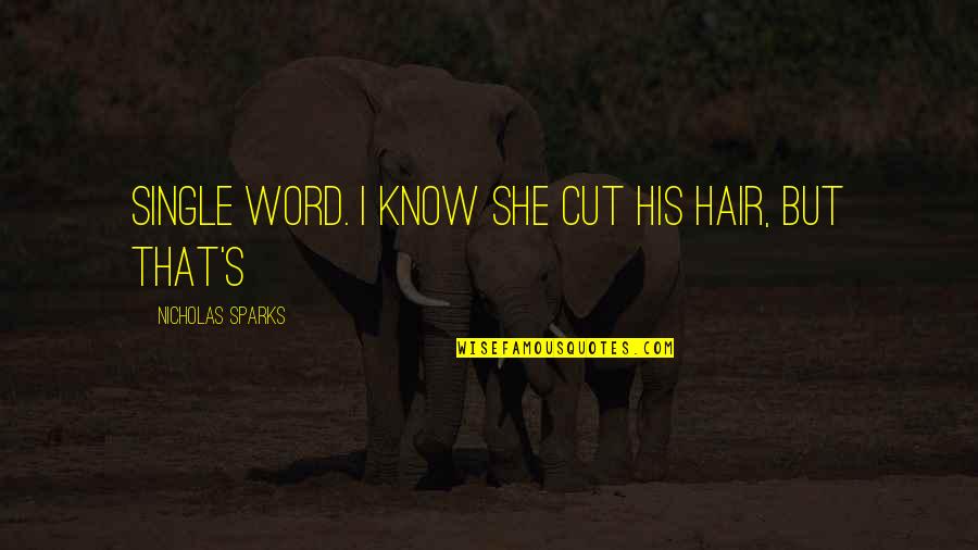Nacija Wiki Quotes By Nicholas Sparks: single word. I know she cut his hair, Nacija Wiki Quotes By Nicholas Sparks: single word. I know she cut his hair,