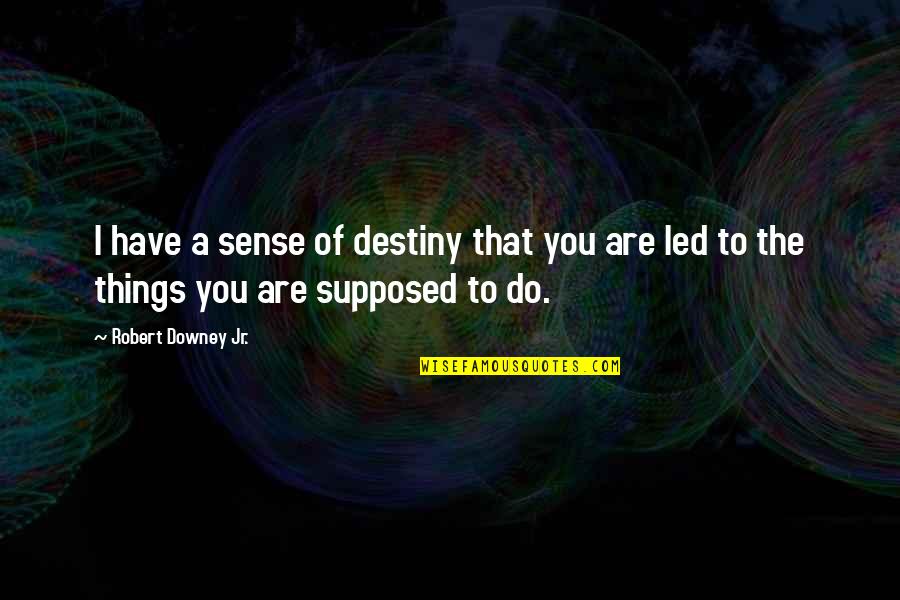 Nacija Wiki Quotes By Robert Downey Jr.: I have a sense of destiny that you Nacija Wiki Quotes By Robert Downey Jr.: I have a sense of destiny that you