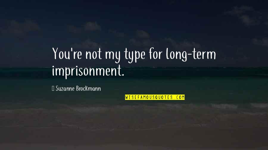Nacija Wiki Quotes By Suzanne Brockmann: You're not my type for long-term imprisonment. Nacija Wiki Quotes By Suzanne Brockmann: You're not my type for long-term imprisonment.