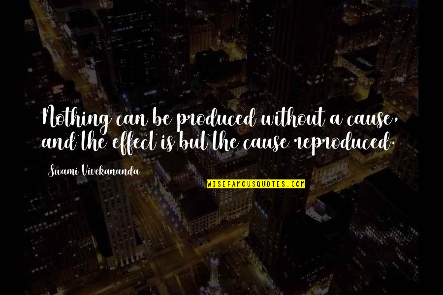 Nacino Quotes By Swami Vivekananda: Nothing can be produced without a cause, and