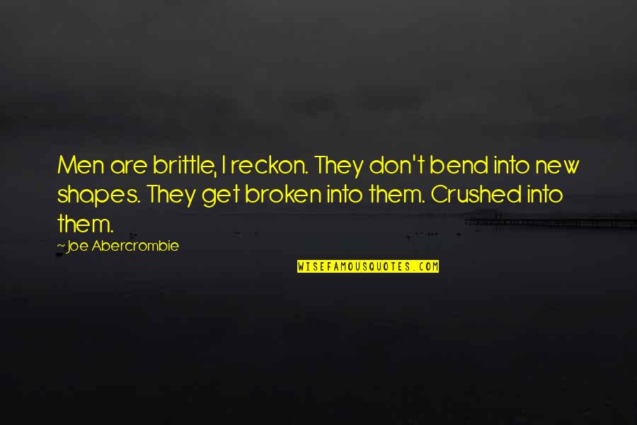 Nacismus V Quotes By Joe Abercrombie: Men are brittle, I reckon. They don't bend Nacismus V Quotes By Joe Abercrombie: Men are brittle, I reckon. They don't bend