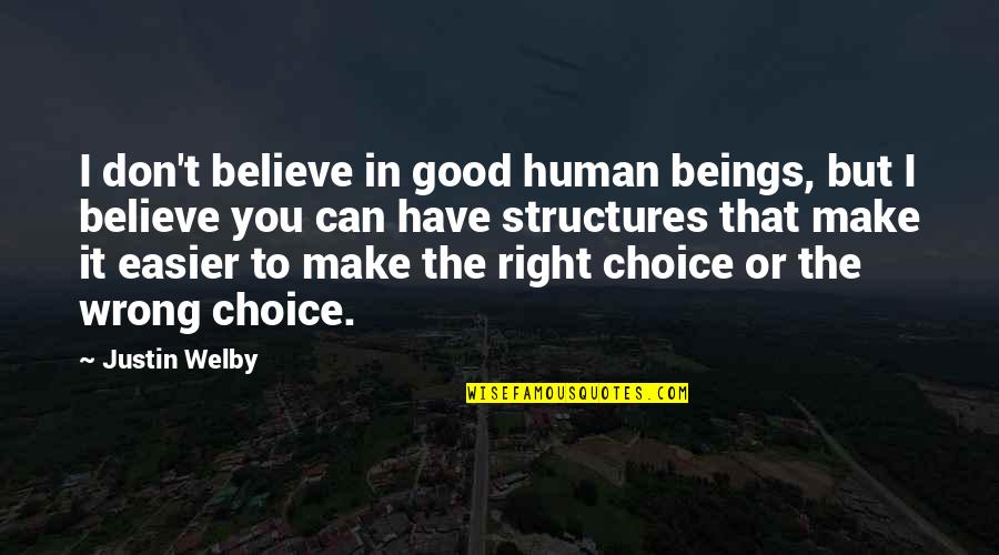 Nacismus V Quotes By Justin Welby: I don't believe in good human beings, but Nacismus V Quotes By Justin Welby: I don't believe in good human beings, but