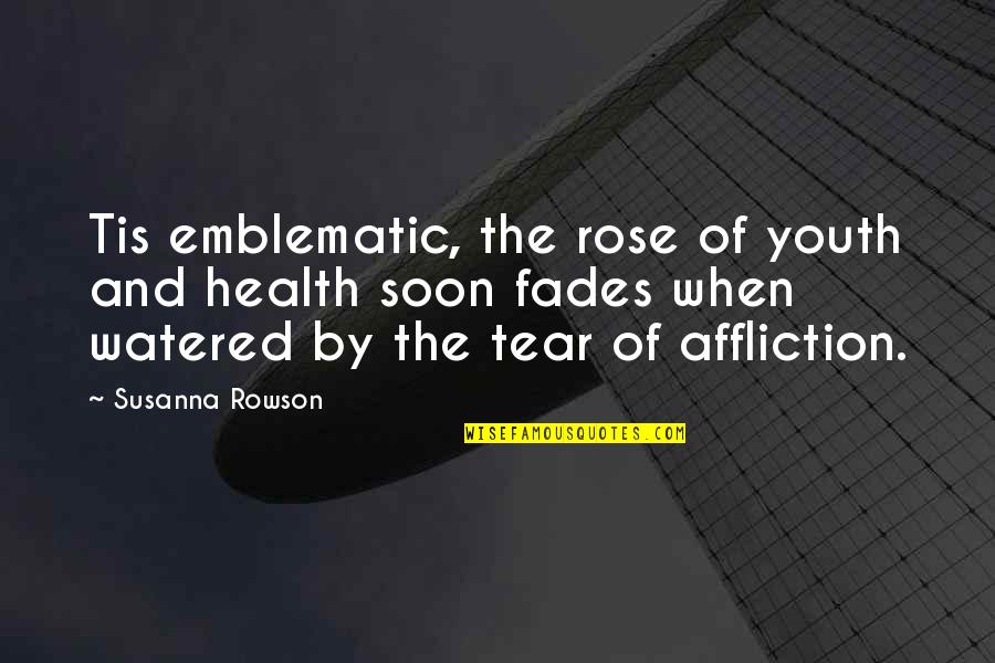 Naciste Simboli Quotes By Susanna Rowson: Tis emblematic, the rose of youth and health
