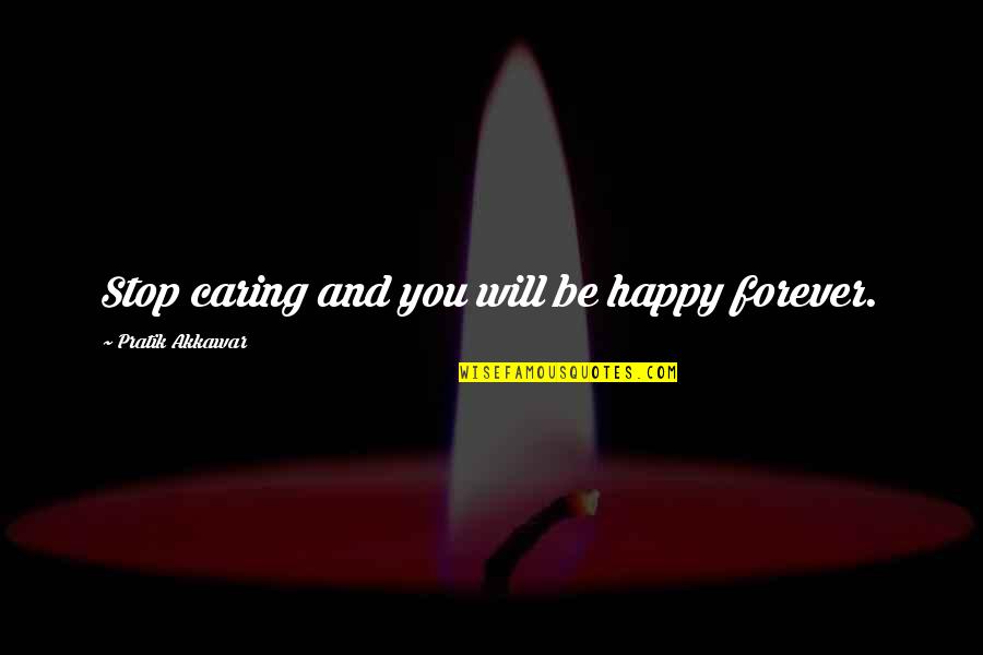 Nackered Quotes By Pratik Akkawar: Stop caring and you will be happy forever. Nackered Quotes By Pratik Akkawar: Stop caring and you will be happy forever.