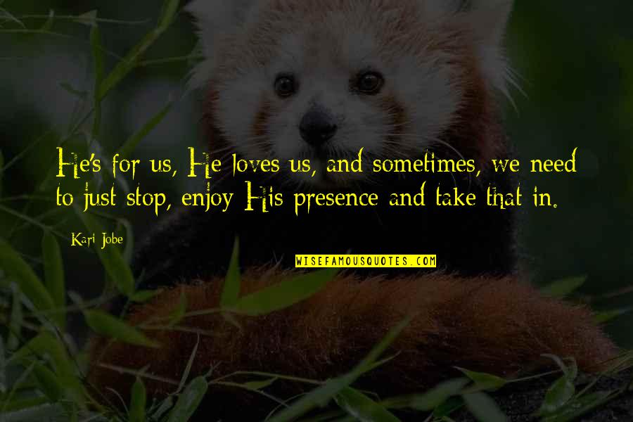 Nackies Quotes By Kari Jobe: He's for us, He loves us, and sometimes,