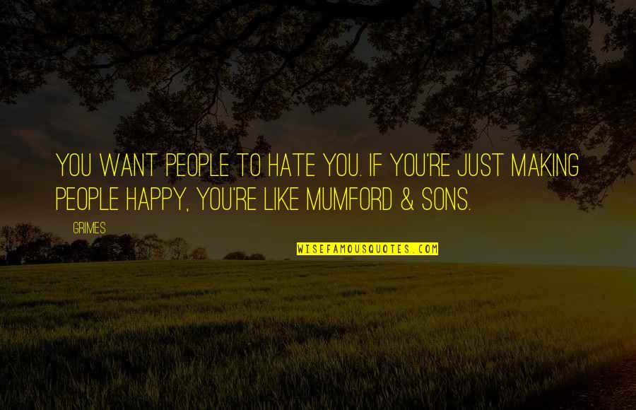 Nacktes Leben Quotes By Grimes: You want people to hate you. If you're Nacktes Leben Quotes By Grimes: You want people to hate you. If you're