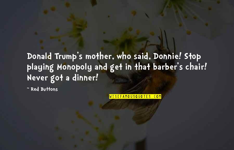 Nacky Quotes By Red Buttons: Donald Trump's mother, who said, Donnie! Stop playing