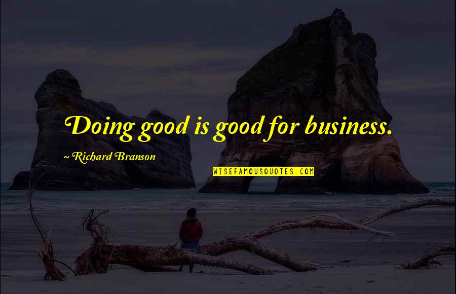Nacky Quotes By Richard Branson: Doing good is good for business.