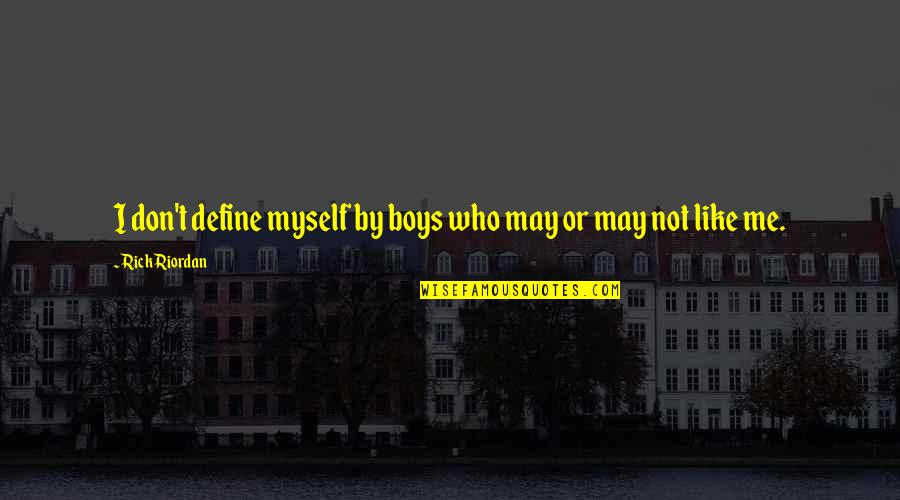 Nacl Quotes By Rick Riordan: I don't define myself by boys who may Nacl Quotes By Rick Riordan: I don't define myself by boys who may