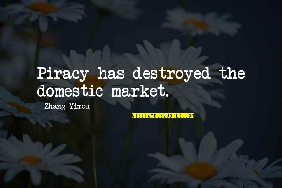 Nacl Quotes By Zhang Yimou: Piracy has destroyed the domestic market. Nacl Quotes By Zhang Yimou: Piracy has destroyed the domestic market.