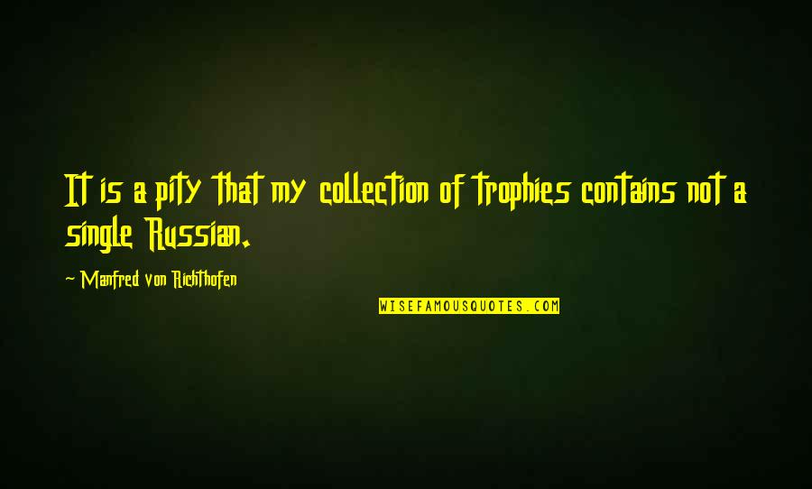 Naclerios V Quotes By Manfred Von Richthofen: It is a pity that my collection of