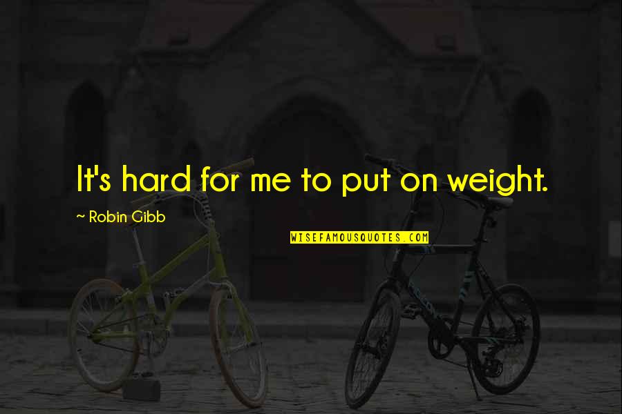 Nacole Ricks Quotes By Robin Gibb: It's hard for me to put on weight.