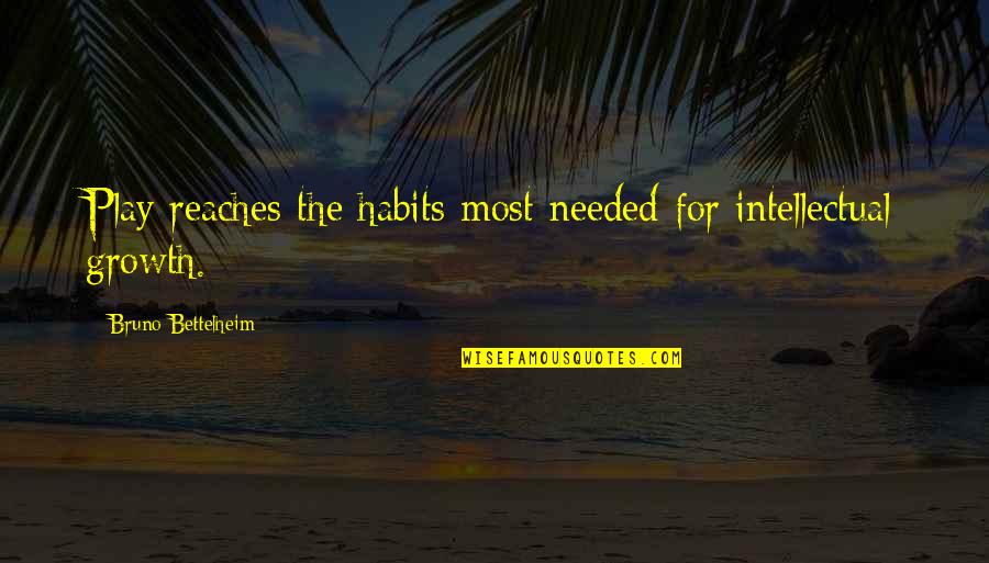 Naconek Quotes By Bruno Bettelheim: Play reaches the habits most needed for intellectual