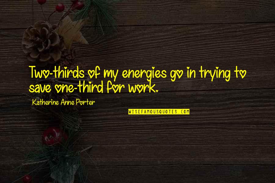 Nacs 2021 Quotes By Katherine Anne Porter: Two-thirds of my energies go in trying to Nacs 2021 Quotes By Katherine Anne Porter: Two-thirds of my energies go in trying to