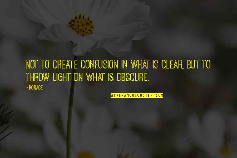 Nacso Quotes By Horace: Not to create confusion in what is clear,