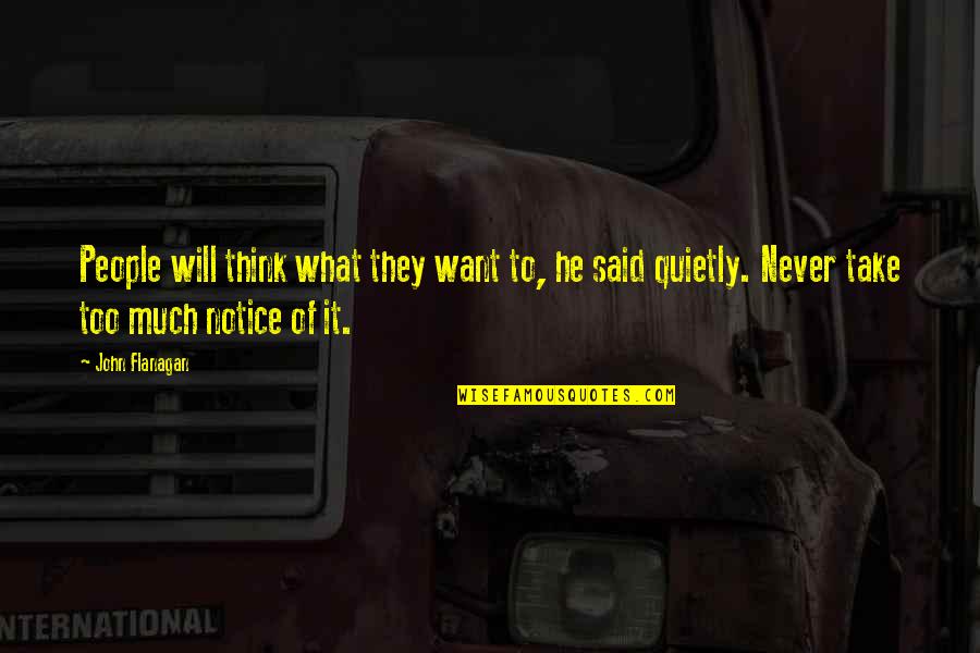 Nacso Quotes By John Flanagan: People will think what they want to, he Nacso Quotes By John Flanagan: People will think what they want to, he