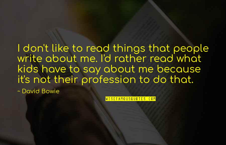 Nactus Quotes By David Bowie: I don't like to read things that people Nactus Quotes By David Bowie: I don't like to read things that people