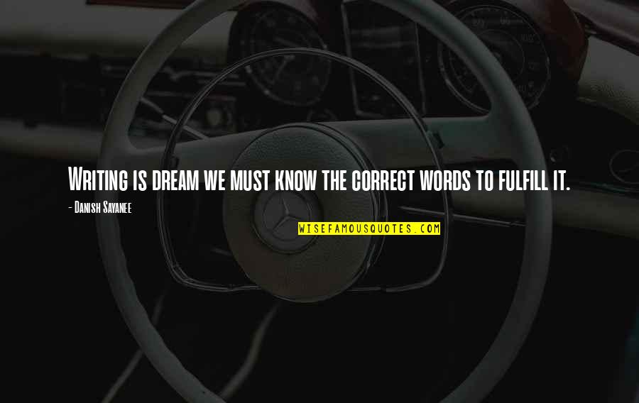 Nacua Membership Quotes By Danish Sayanee: Writing is dream we must know the correct