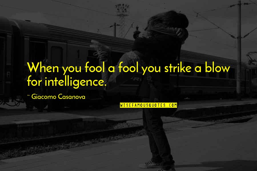 Nada Carmen Laforet Quotes By Giacomo Casanova: When you fool a fool you strike a