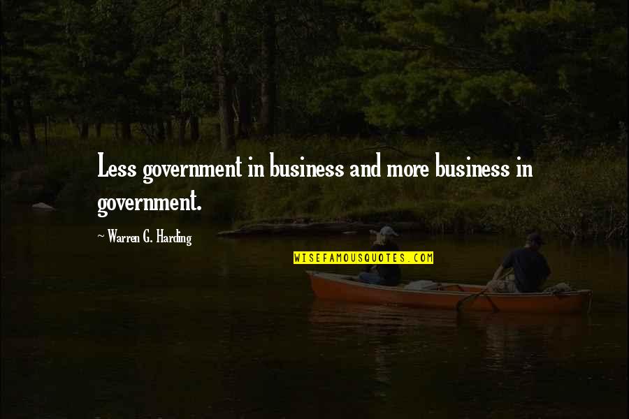 Nada Dering Quotes By Warren G. Harding: Less government in business and more business in Nada Dering Quotes By Warren G. Harding: Less government in business and more business in