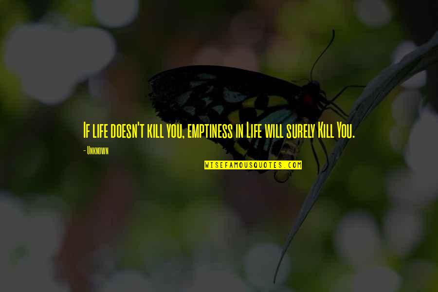 Nada Es Imposible Quotes By Unknown: If life doesn't kill you, emptiness in Life