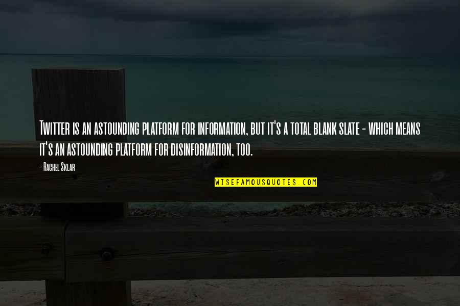 Nada Online Quotes By Rachel Sklar: Twitter is an astounding platform for information, but Nada Online Quotes By Rachel Sklar: Twitter is an astounding platform for information, but