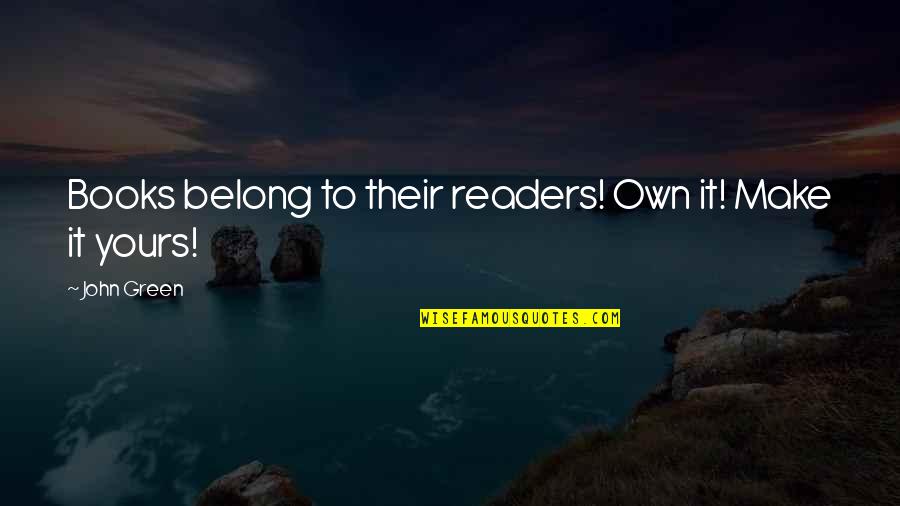 Nadaba Spanish Quotes By John Green: Books belong to their readers! Own it! Make