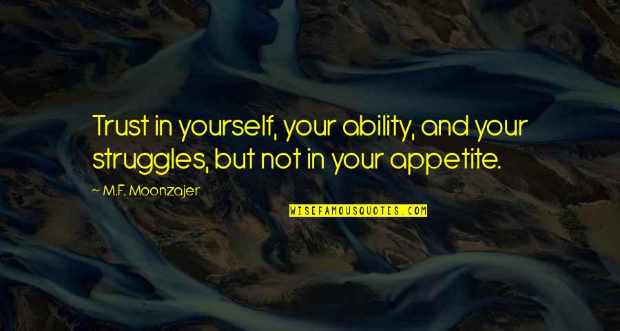 Nadal Federer Quotes By M.F. Moonzajer: Trust in yourself, your ability, and your struggles,