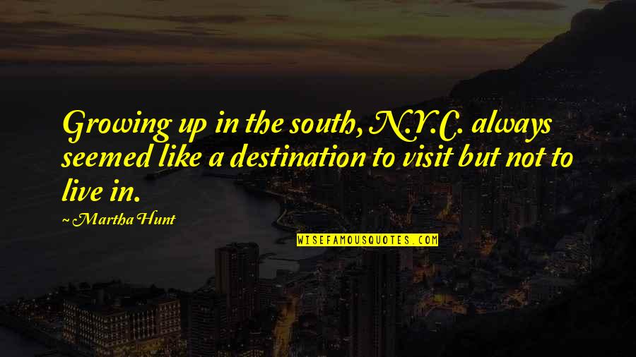 Nadal Net Quotes By Martha Hunt: Growing up in the south, N.Y.C. always seemed Nadal Net Quotes By Martha Hunt: Growing up in the south, N.Y.C. always seemed