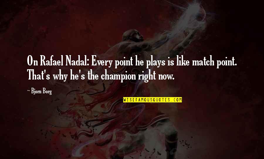 Nadal Quotes By Bjorn Borg: On Rafael Nadal: Every point he plays is