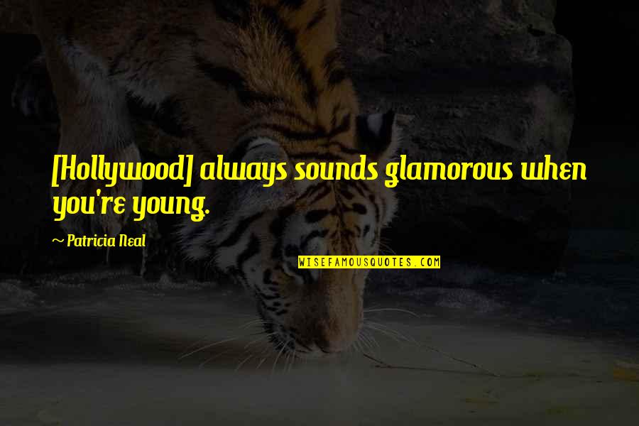 Nadal Suffering Quotes By Patricia Neal: [Hollywood] always sounds glamorous when you're young.